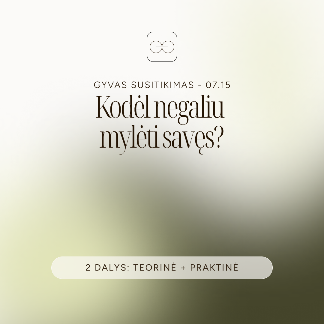 Gyvas susitikimas - Kodėl negaliu mylėti savęs? (Liepos 15 d.)