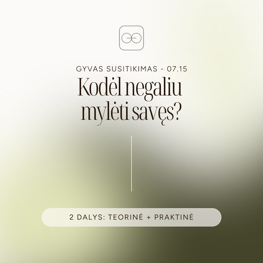 Gyvas susitikimas - Kodėl negaliu mylėti savęs? (Liepos 15 d.)