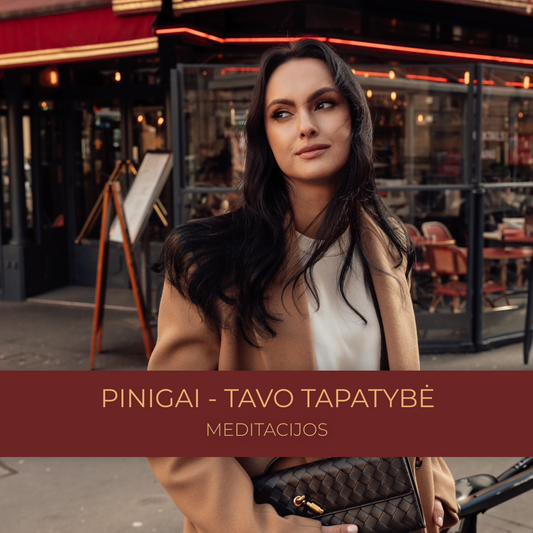 Meditacijos "PINIGAI - Tavo tapatybė"